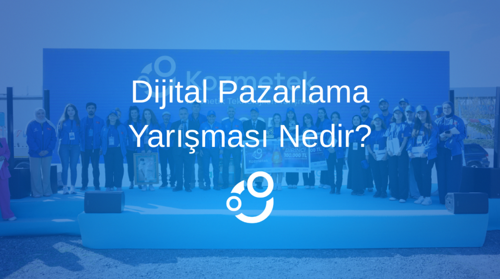 Dijital Pazarlama Yarışması Nedir - Kozmetek